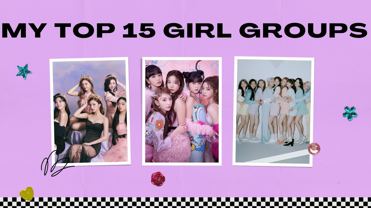 My top 15 Girl Groups 2024