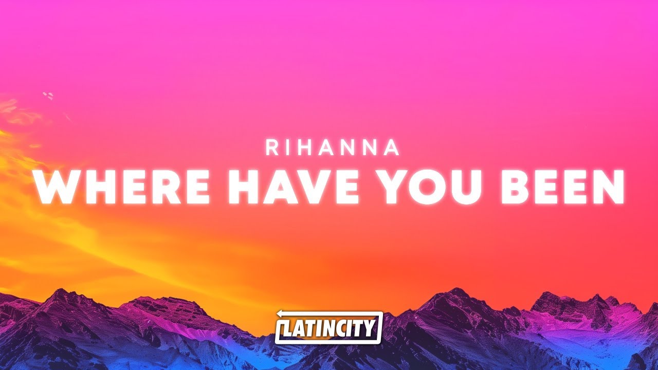 Rihanna &ndash; Where Have You Been (Lyrics)