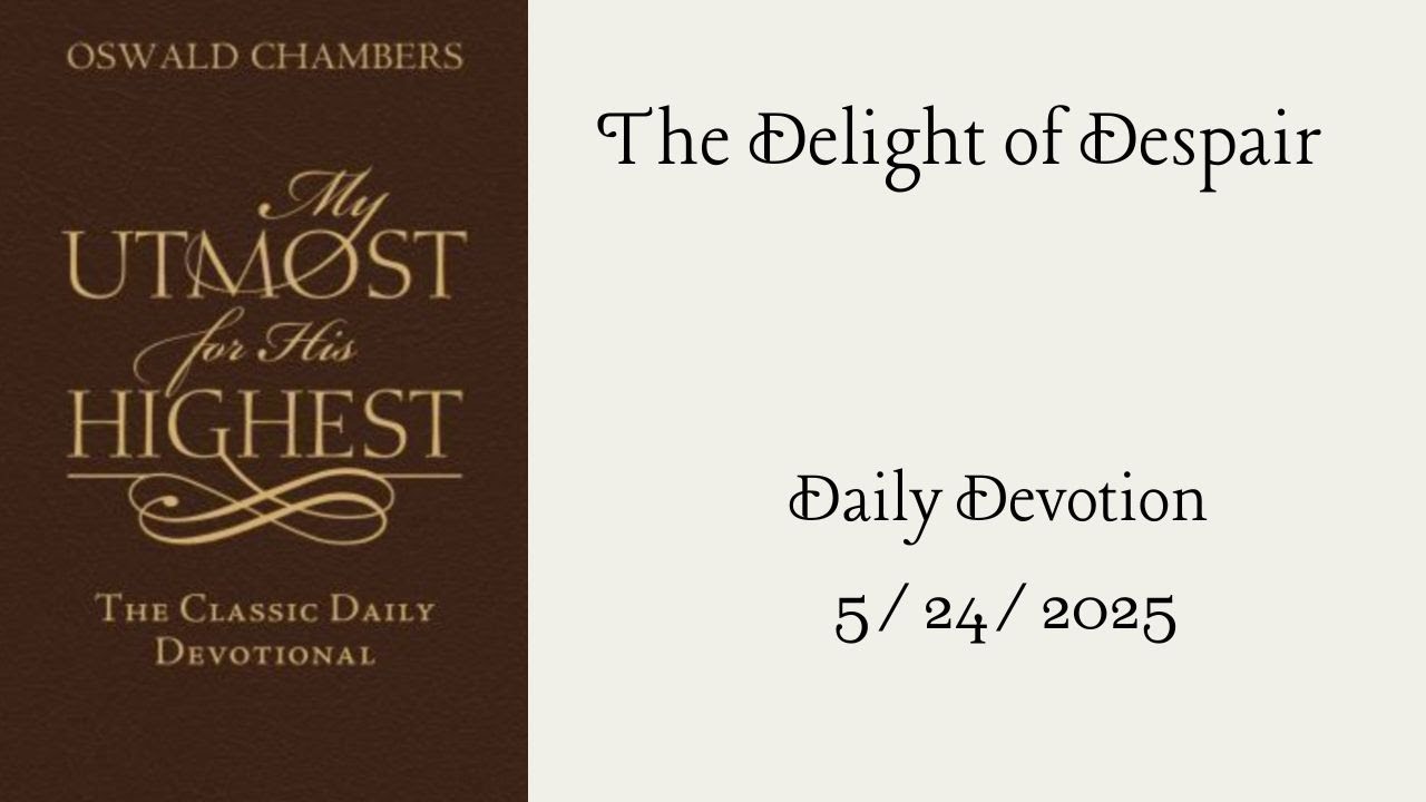 The Delight of Despair - Daily Devotion 5/24/2025