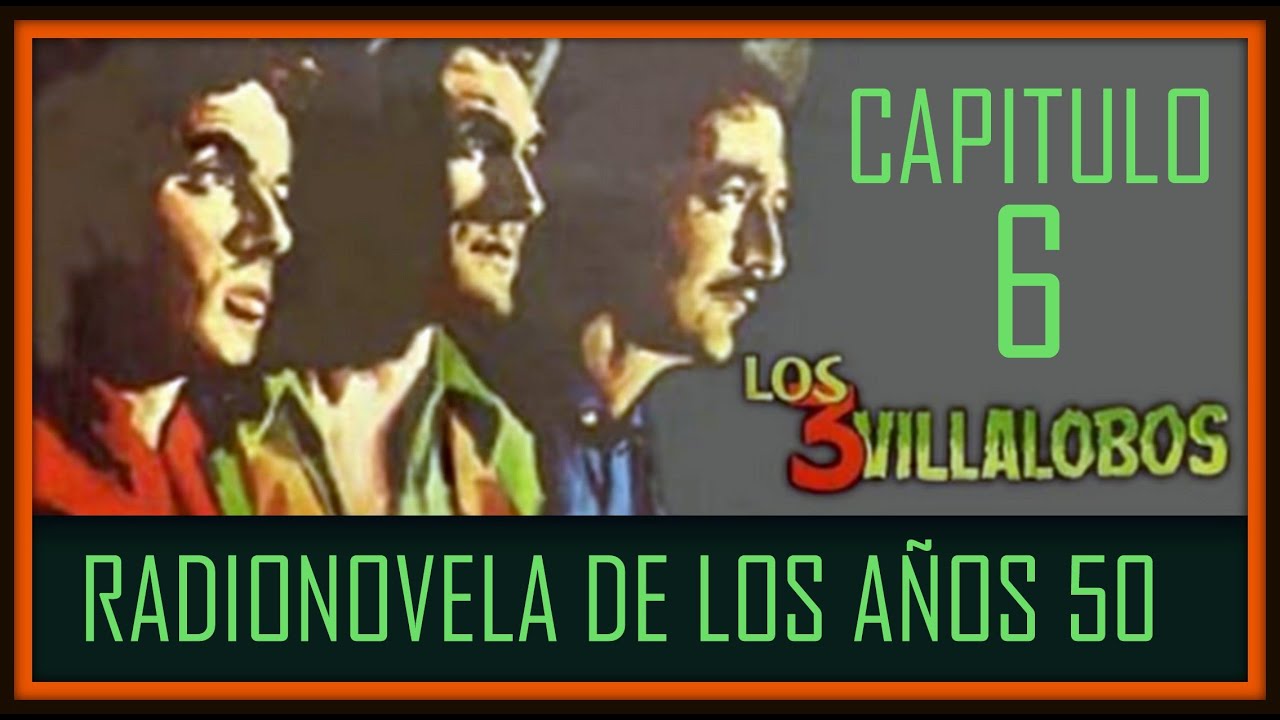 LOS 3 VILLALOBOS ( RADIONOVELA) CAPITULO 6