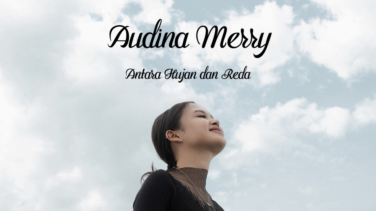 Audina Merry - Antara Hujan dan Reda (Official Music Video)
