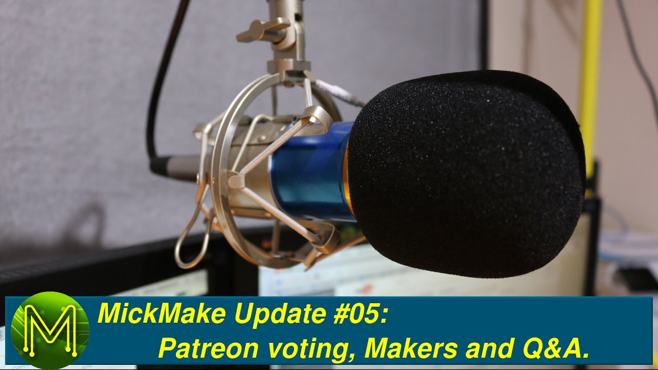 #095 MickMake Update #05: Patreon voting, Makers and Q&A.