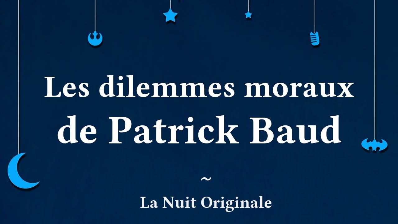 Les dilemmes moraux de Patrick Baud ~ La Nuit Originale #01