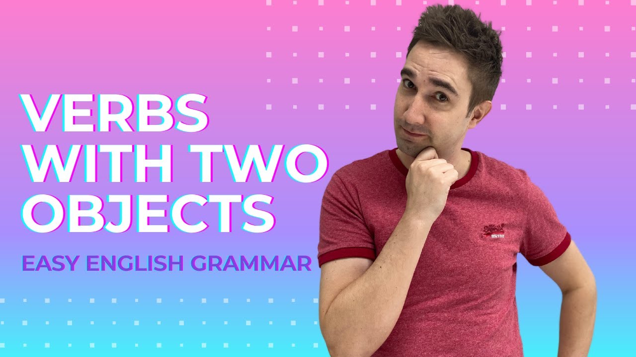 Verbs with 2 Objects - Indirect and Direct Objects - English Grammar