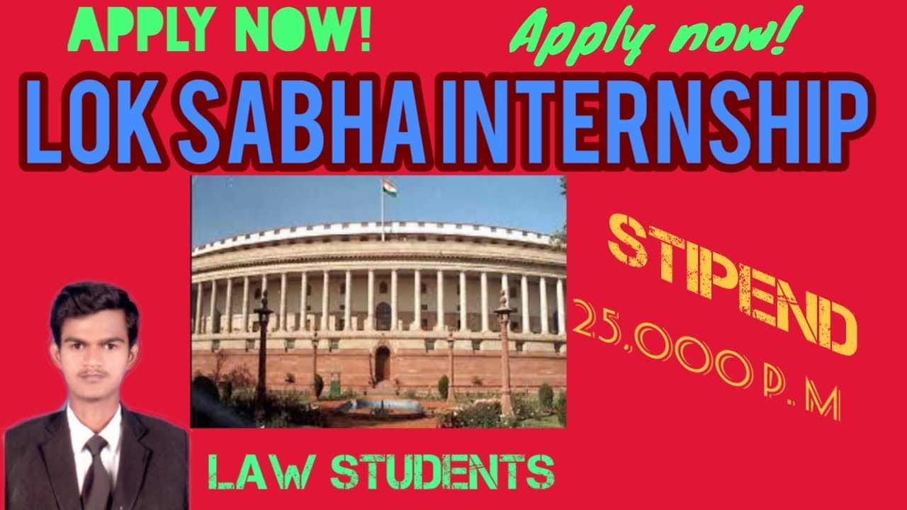 Lok Sabha Internship programme - Stipend : 25,000 Per month/ Duration : 1 month to 11 months