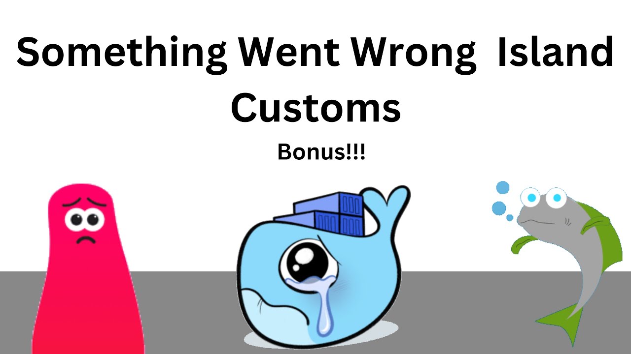 Something Went Wrong Island Customs (Bonus Wave)