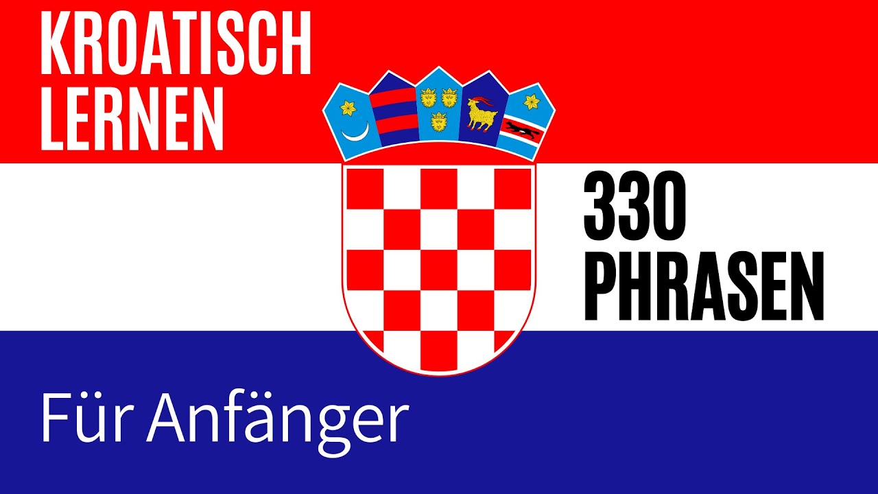 Kroatisch lernen für Anfänger | 330 kroatische Wörter und Phrasen | Deutsch-Kroatisch Vokabeln A1