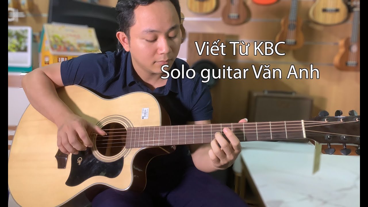 Viết từ KBC ( Sáng tác: Lê Minh Bằng)-solo guitar Văn Anh - Gửi tặng Anh Thọ (Đăk Nông)