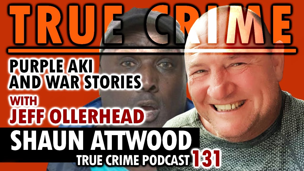 Purple Aki, Walton Prison Liverpool & War Stories: Jeff Ollerhead | True Crime Podcast 131
