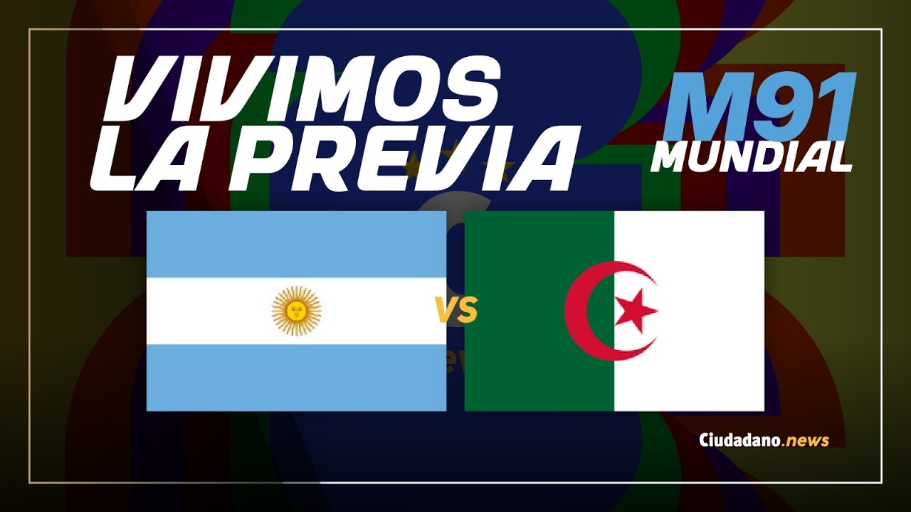 MINUTO 91| 🇦🇷 ARGENTINA VS ARGELIA: LA PREVIA, EN CIUDADANO NEWS