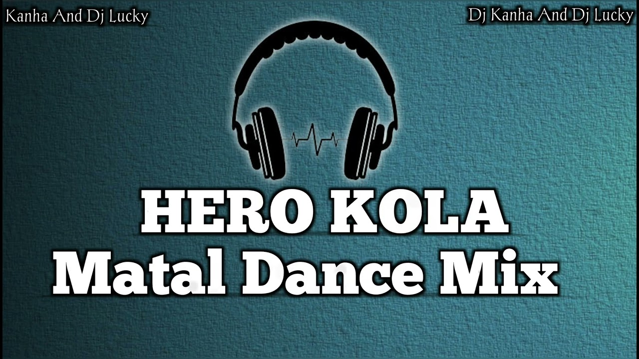 Hero Kola New Santali  Dj Song Matal Dance Mix Dj Kanha And Dj Lucky Itz Raruan Style