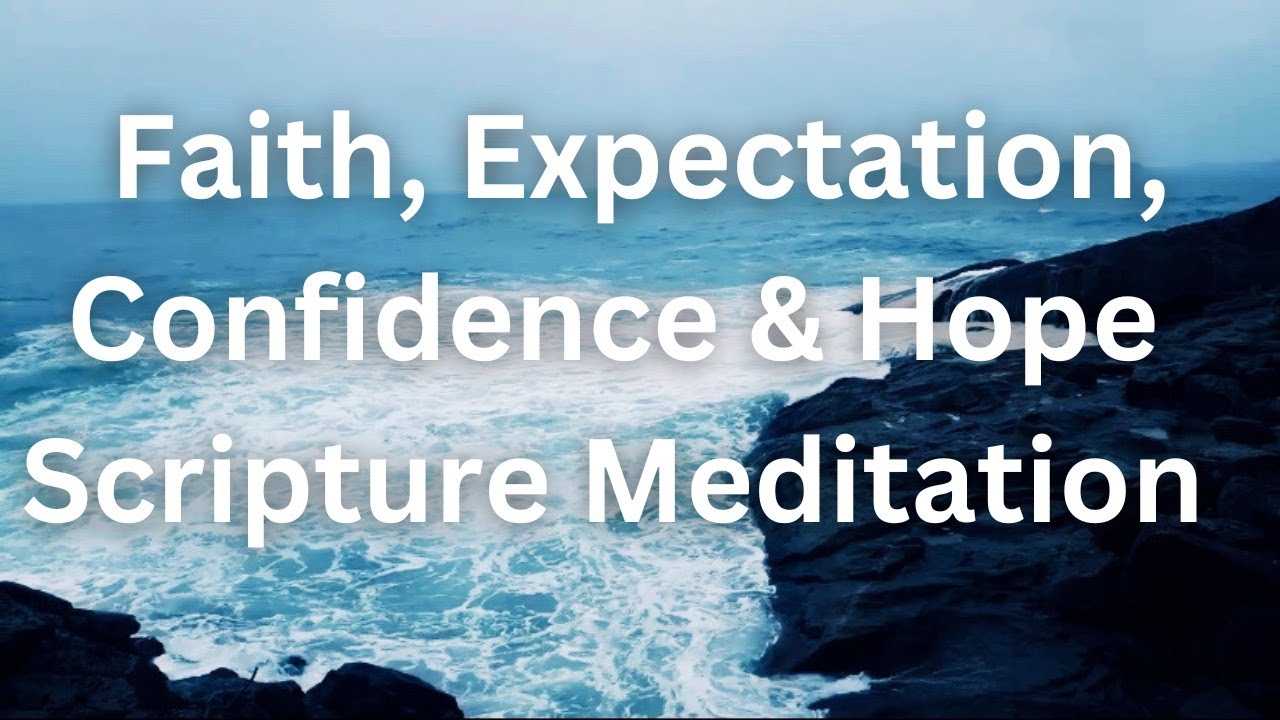100+ Faith Hope Expectation and Confidence in God Building Scriptures For Meditation Mind Renewal