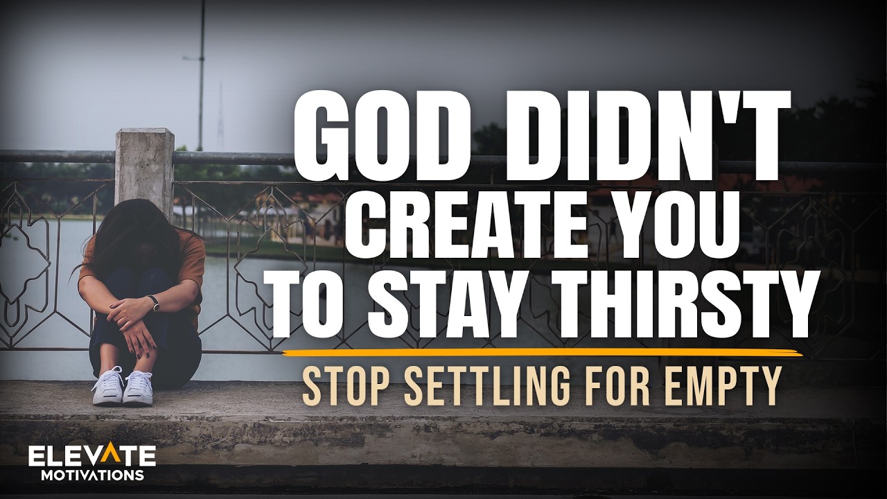 God Didn't Create You to Stay Thirsty | Christian Motivation