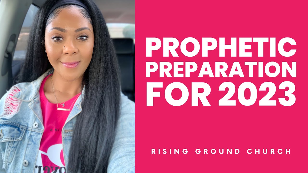2023: WHAT TO EXPECT AND HOW TO PREPARE #risingground #2023 #prophetic