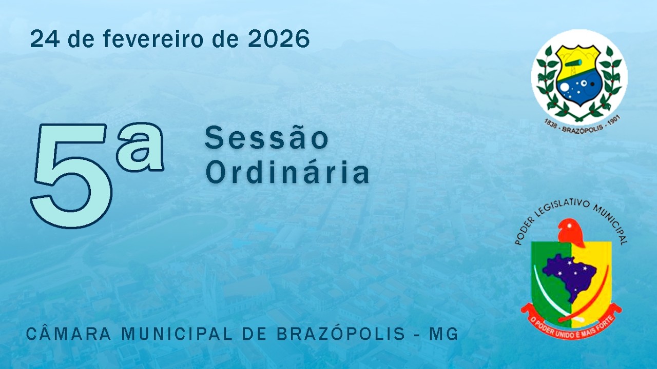 5ª Sessão Ordinária da Câmara Municipal de Brazópolis/MG - 24/02/2026
