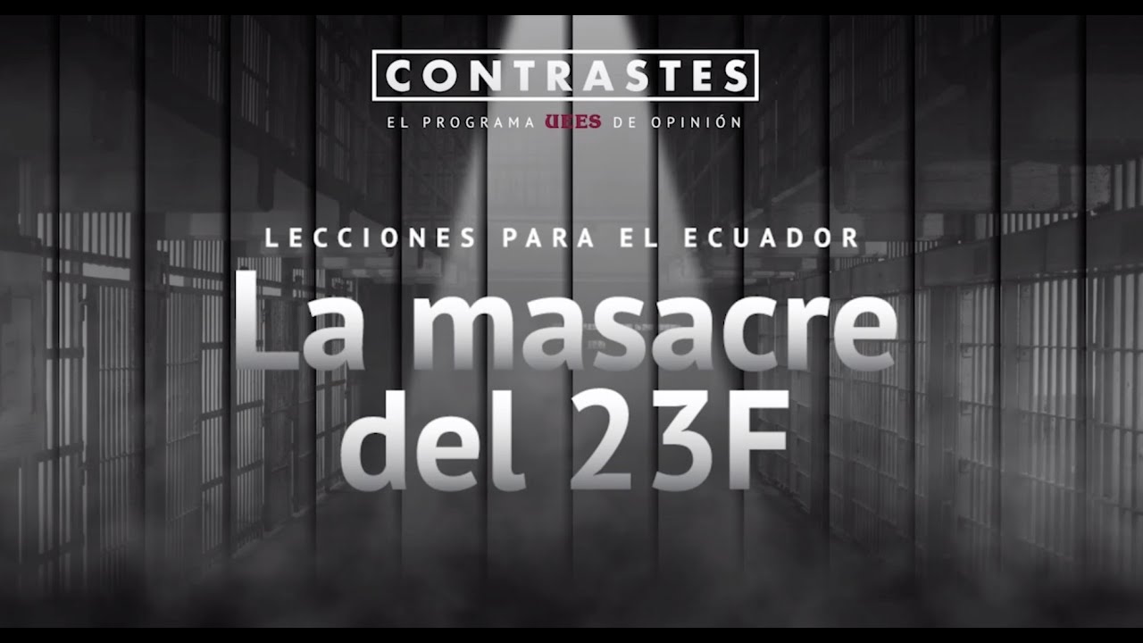 Contrastes: Lecciones para Ecuador, la masacre del 23F