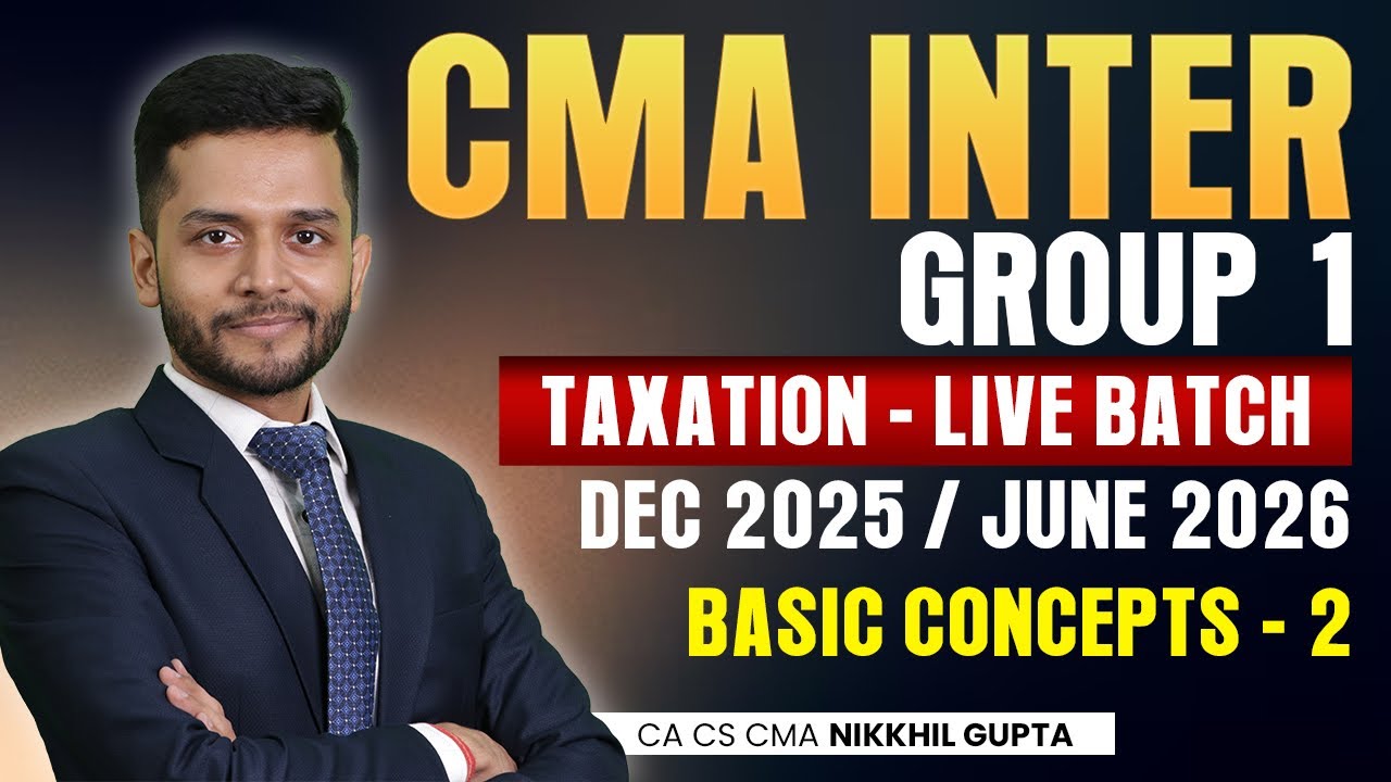 🚀 CMA Inter Taxation LIVE Batch (Dec 25 / June 26) | Basic Concepts 2 | CA CS CMA Nikkhil Gupta