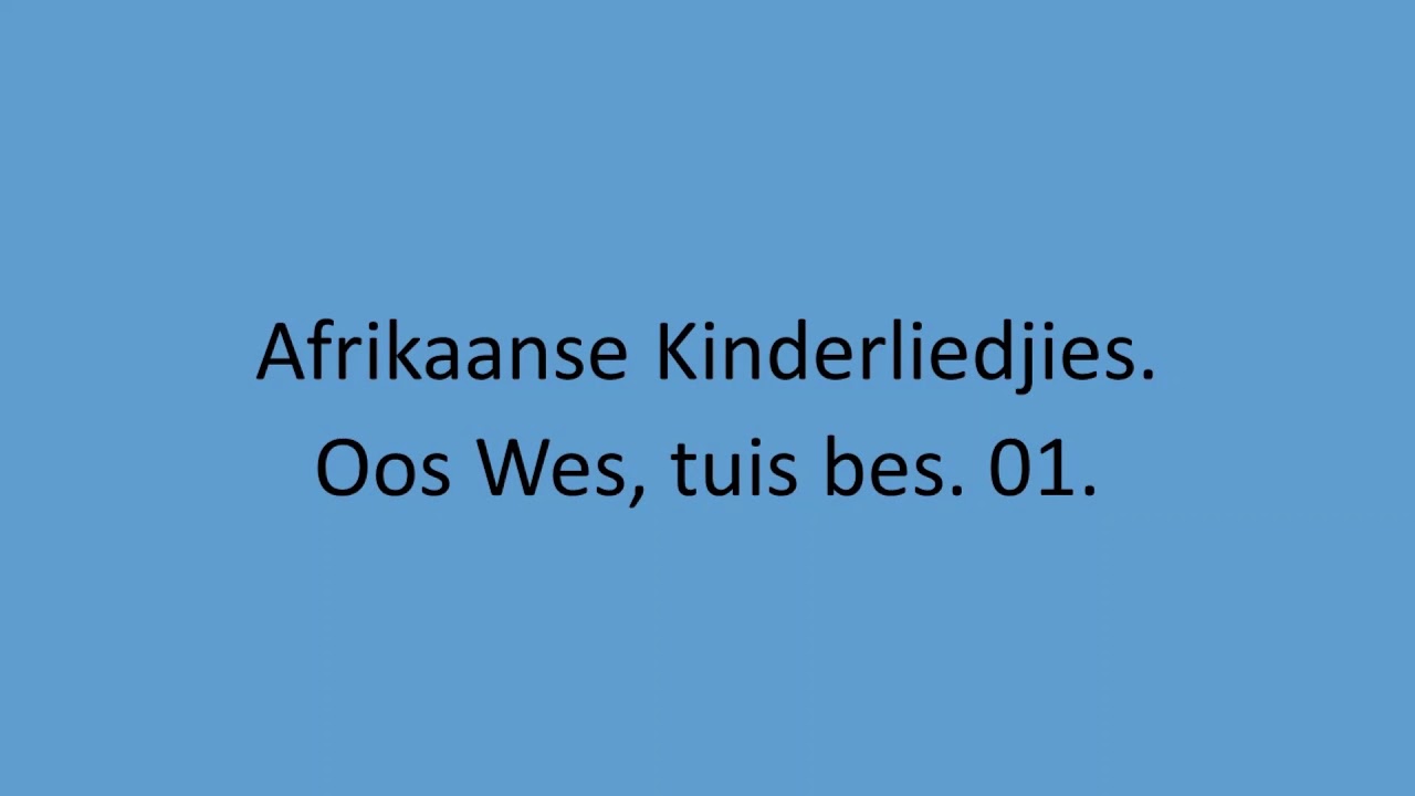 Afrikaanse Kinderliedjies - Oos Wes, tuis bes. 01.