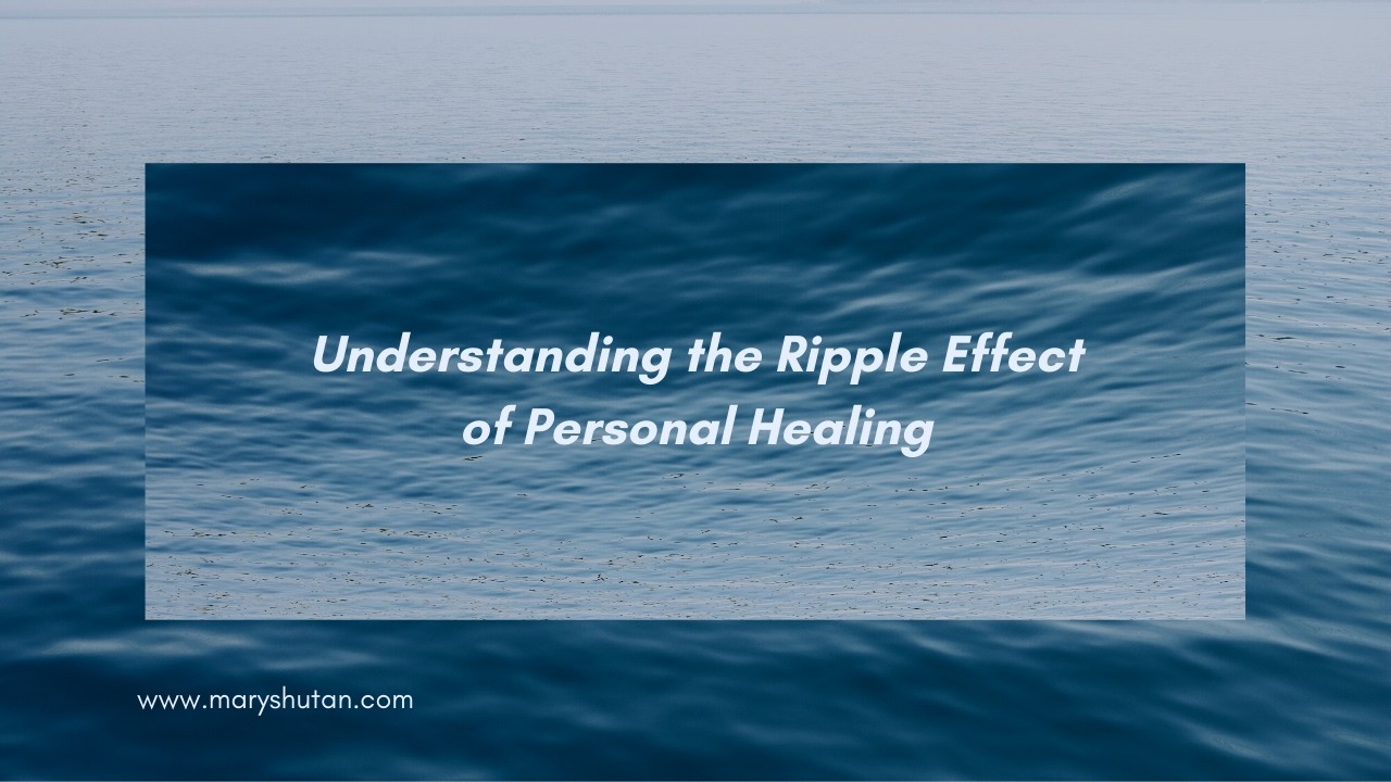 Understanding the Ripple Effect of Personal Healing