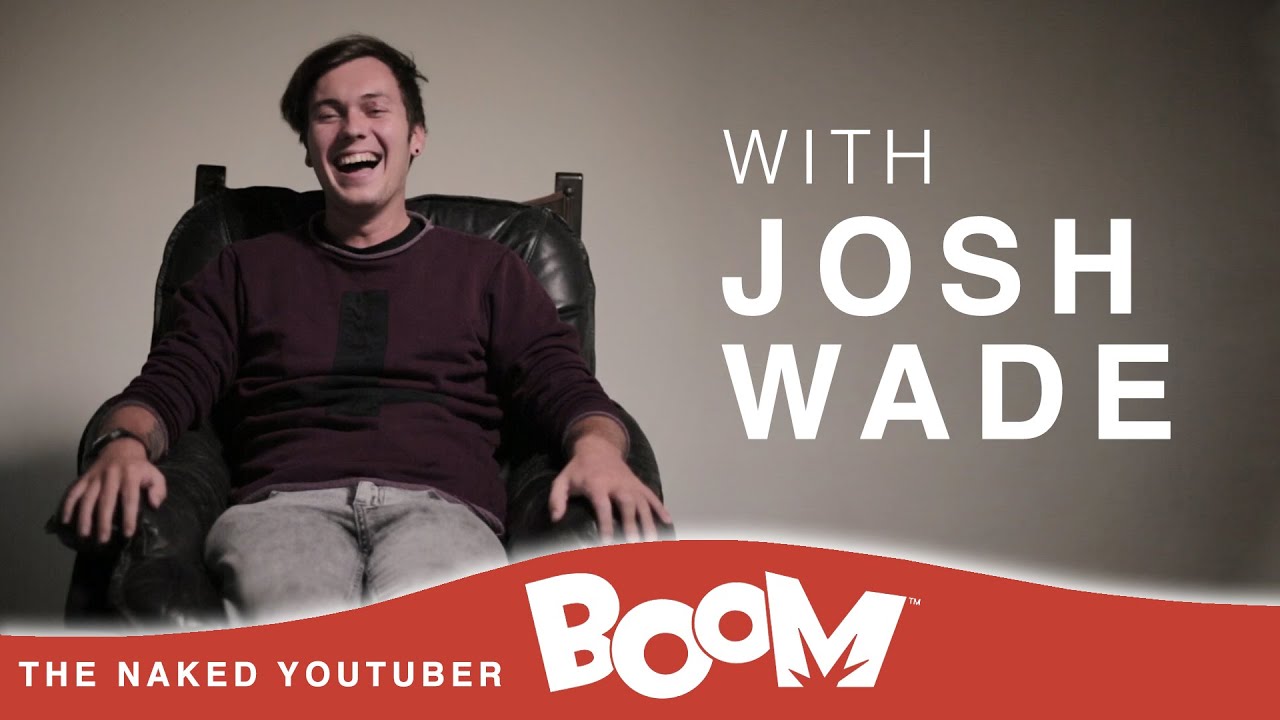 Josh Wade: The Naked YouTuber Interview - Presented by Boom