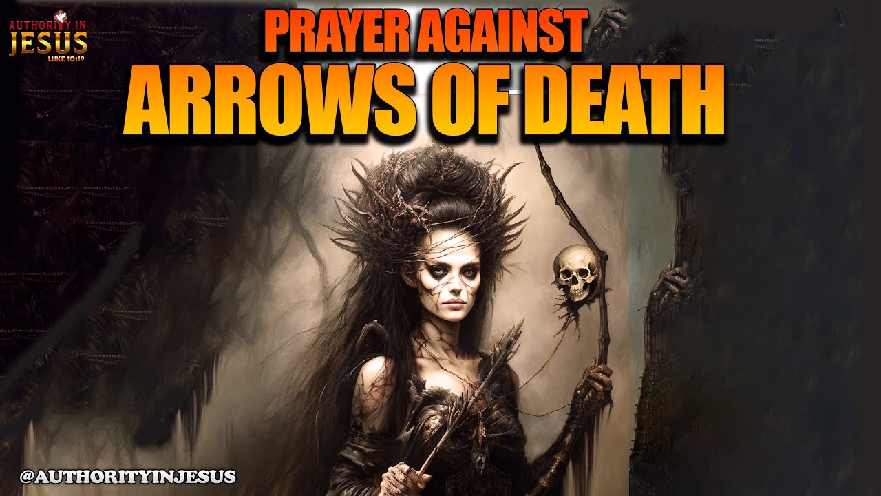Prayer Against Arrows of Death | Repeat this Prayer by Faith #authorityinjesus