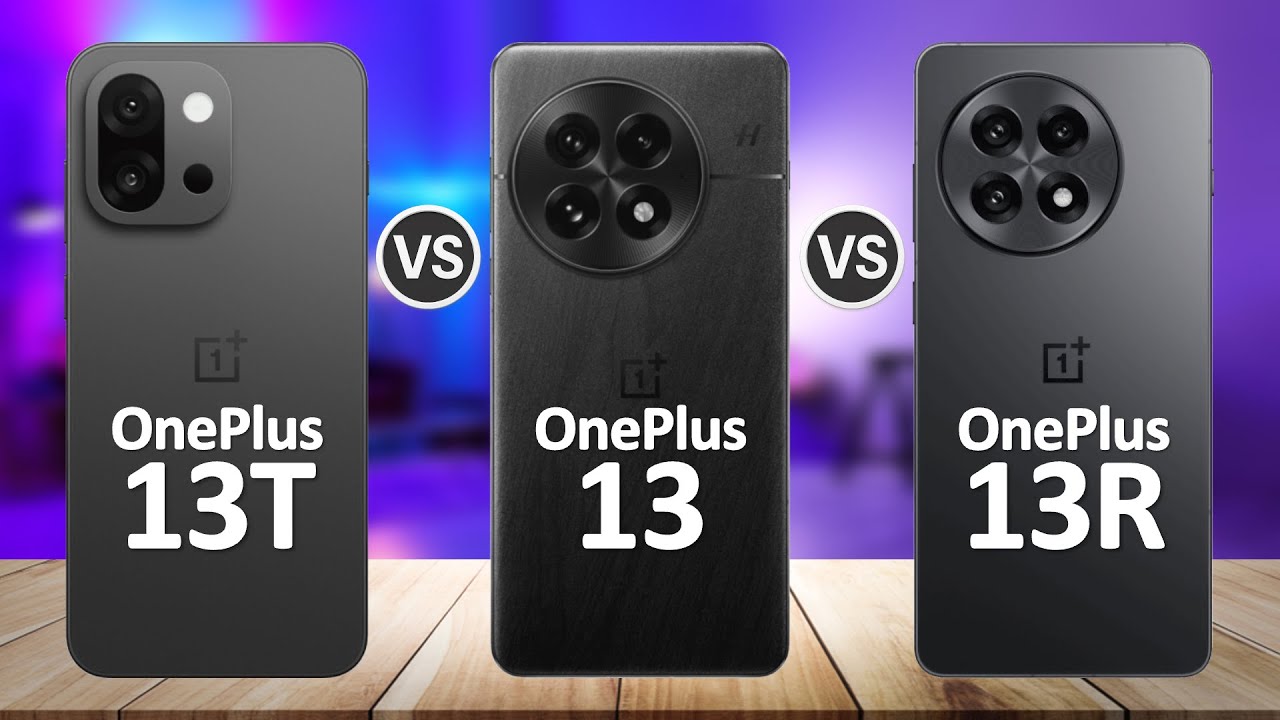 OnePlus 13T VS OnePlus 13 VS OnePlus 13R