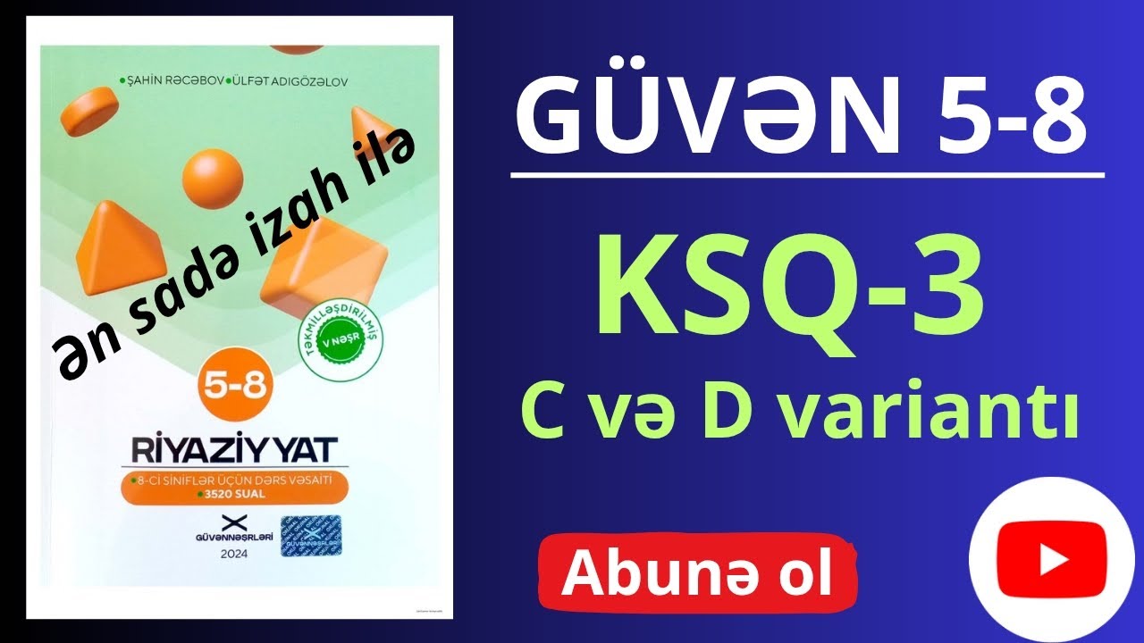 Güvən Riyaziyyat  5-8 ci sinif dərslik. KSQ 3 ( C və D variantı )