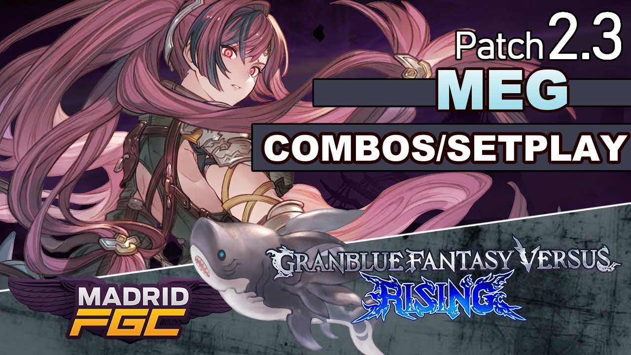 Meg combos | Setplay | meaty setups | Granblue Fantasy Versus Rising | 2.30 patch