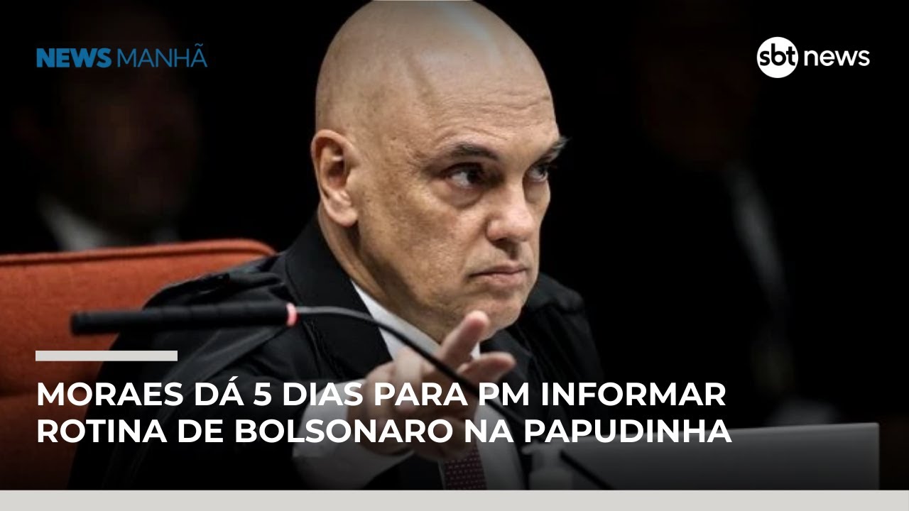 Moraes dá cinco dias para Polícia Militar informar rotina de Bolsonaro na Papudinha | #NewsManhã