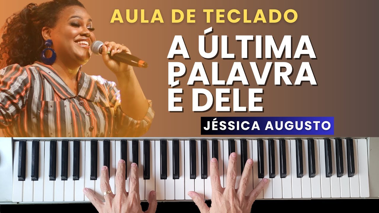 AULA DE TECLADO - A ÚLTIMA PALAVRA É DELE (Jéssica Augusto)   VÍDEO AULA COM CIFRA NA DESCRIÇÃO