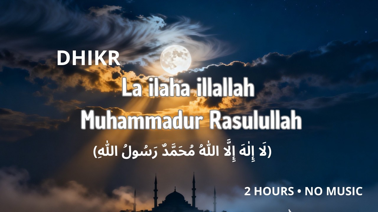 Peaceful Islamic Dhikr | La ilaha illallah, Muhammadur Rasulullah | 2 Hours & No Music