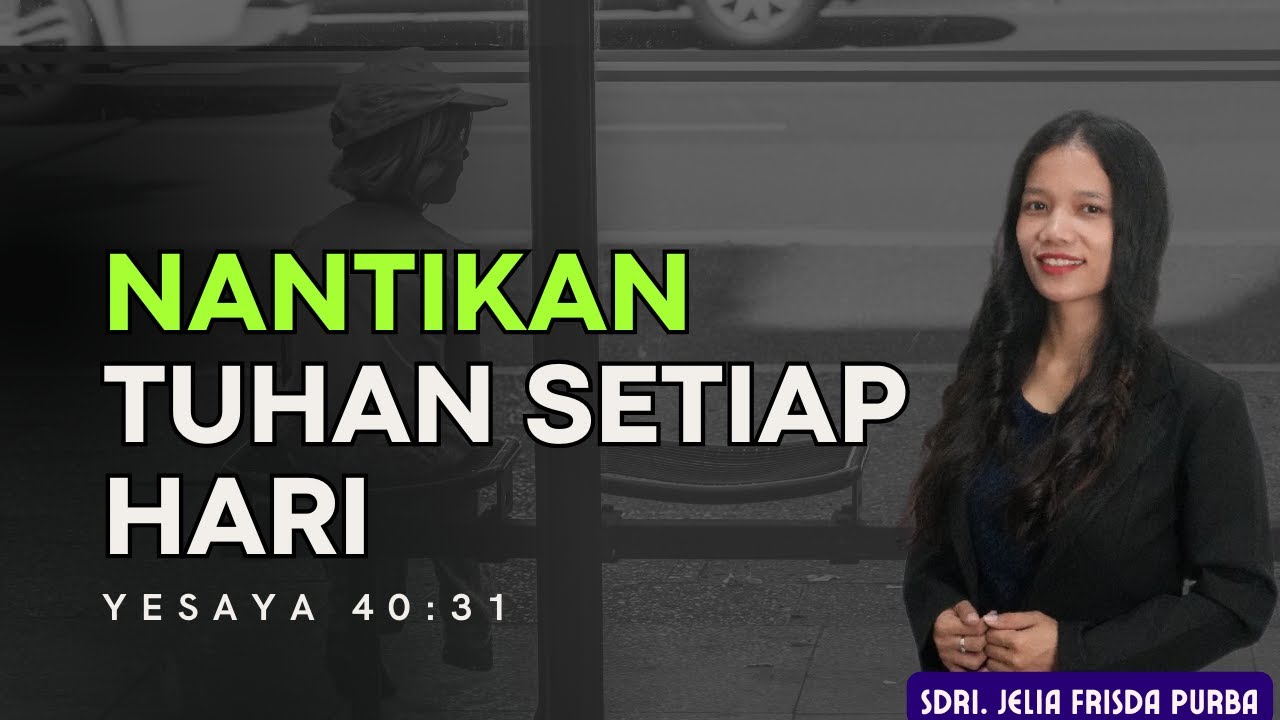 NANTIKAN TUHAN SETIAP HARI || YESAYA 40:31 || SDRI. JELIA FRISDA PURBA
