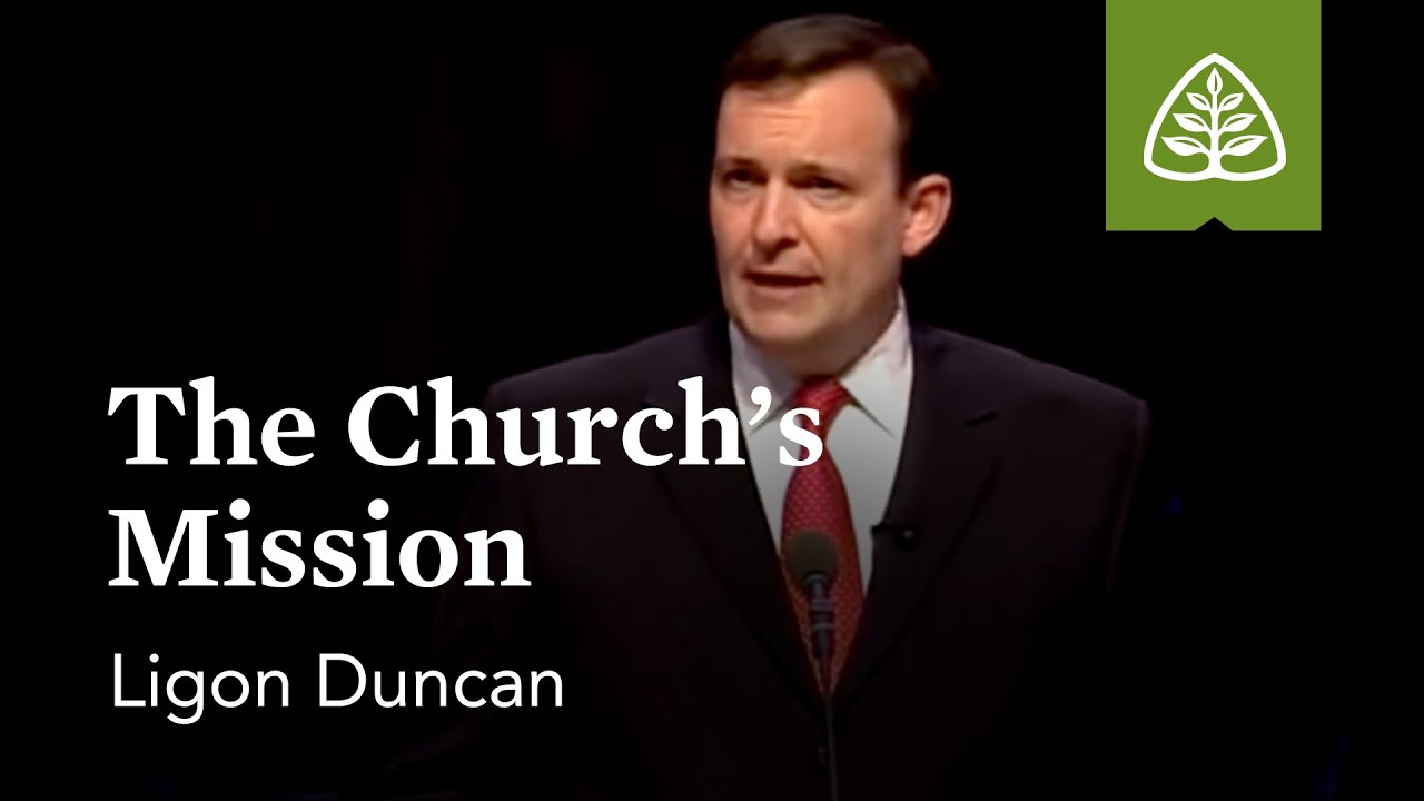Ligon Duncan: The Church's Mission