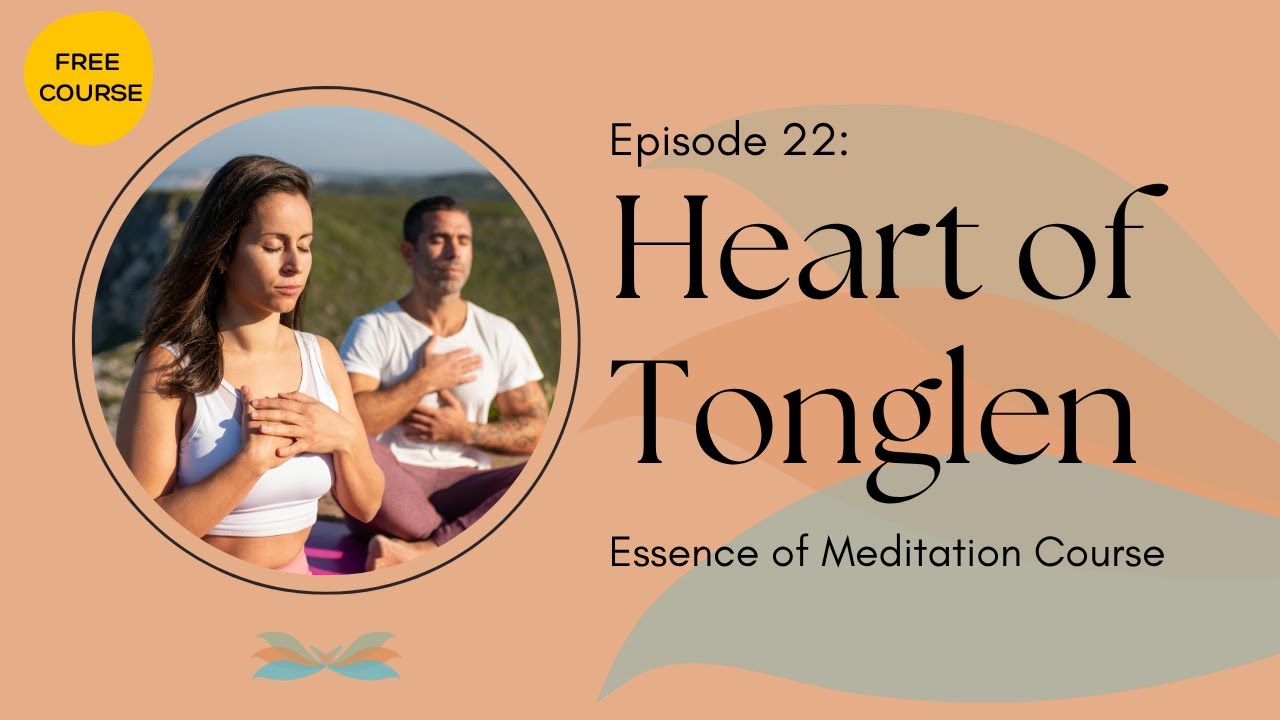 Heart of Tonglen | Essence of Meditation Course Ep. 22