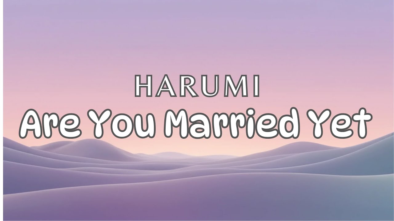 Harumi - Are You Married Yet (Lyric Video)