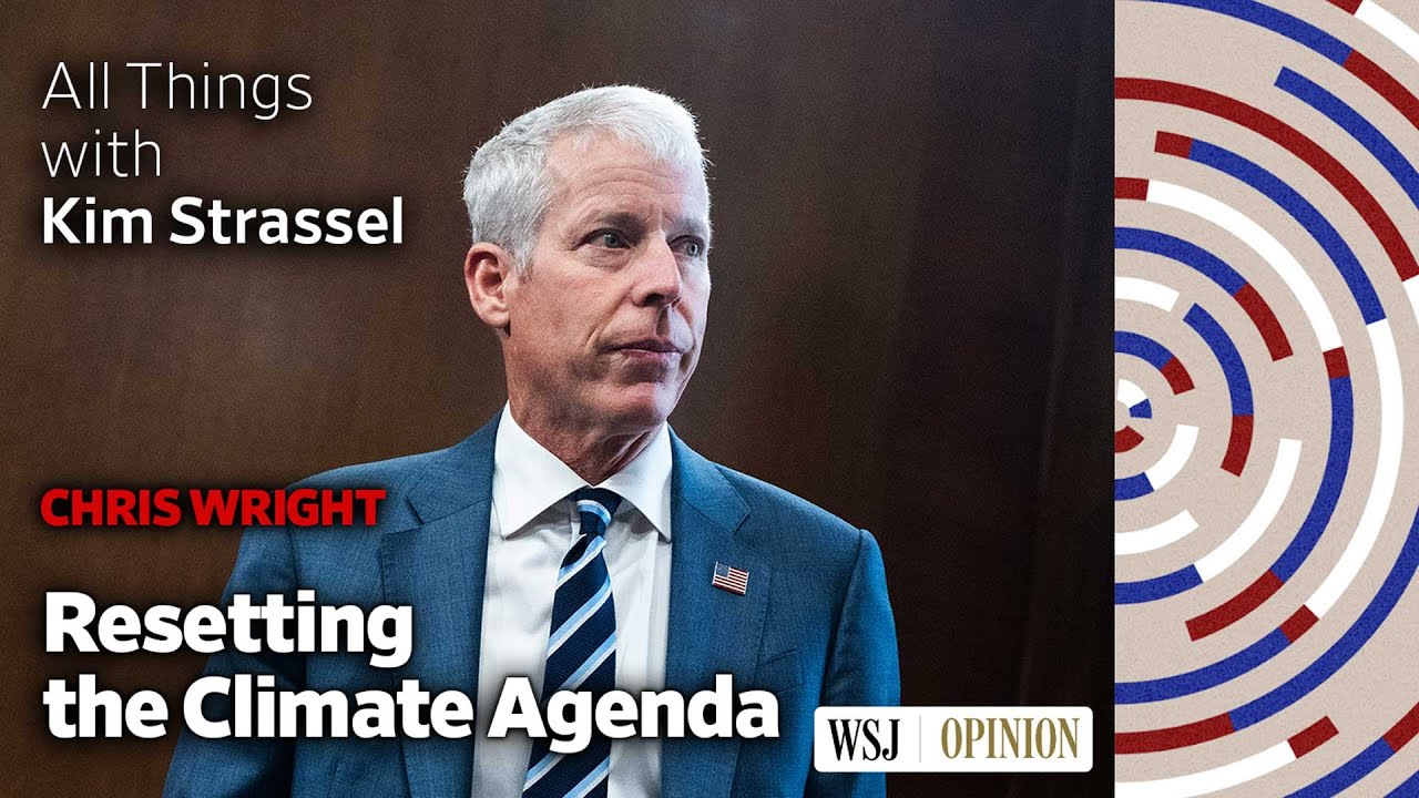 Energy Secretary Chris Wright on Resetting the Climate Debate