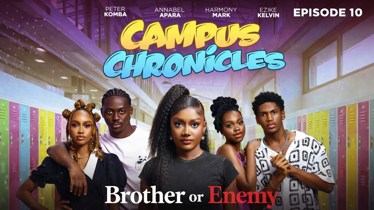 Campus Chronicles Ep 10 - Brother or Enemy (Season Two) peter komba, Kelvin Ezike, Annabel Apara