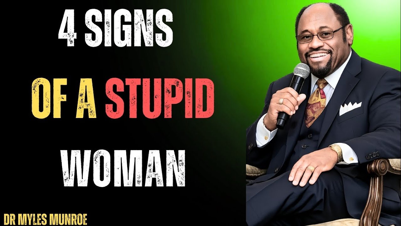 Signs of a Stupid Woman That Are Secretly Destroying Her Future,Dr Myles Munroe 
