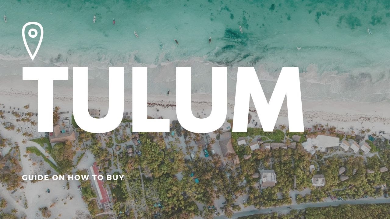 How to Buy Property in Tulum as a Foreigner: A Step-by-Step Guide