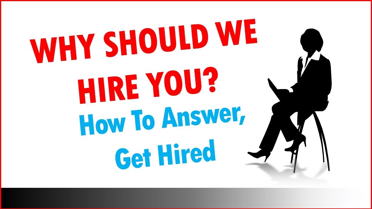 WHY SHOULD WE HIRE YOU? Why are you the best candidate for this job? HOW TO ANSWER and GET HIRED