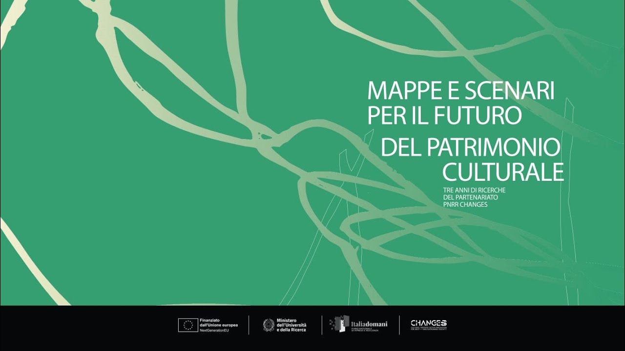Mappe e Scenari per il Futuro del Patrimonio Culturale - Convegno Finale CHANGES 2025 16 gennaio