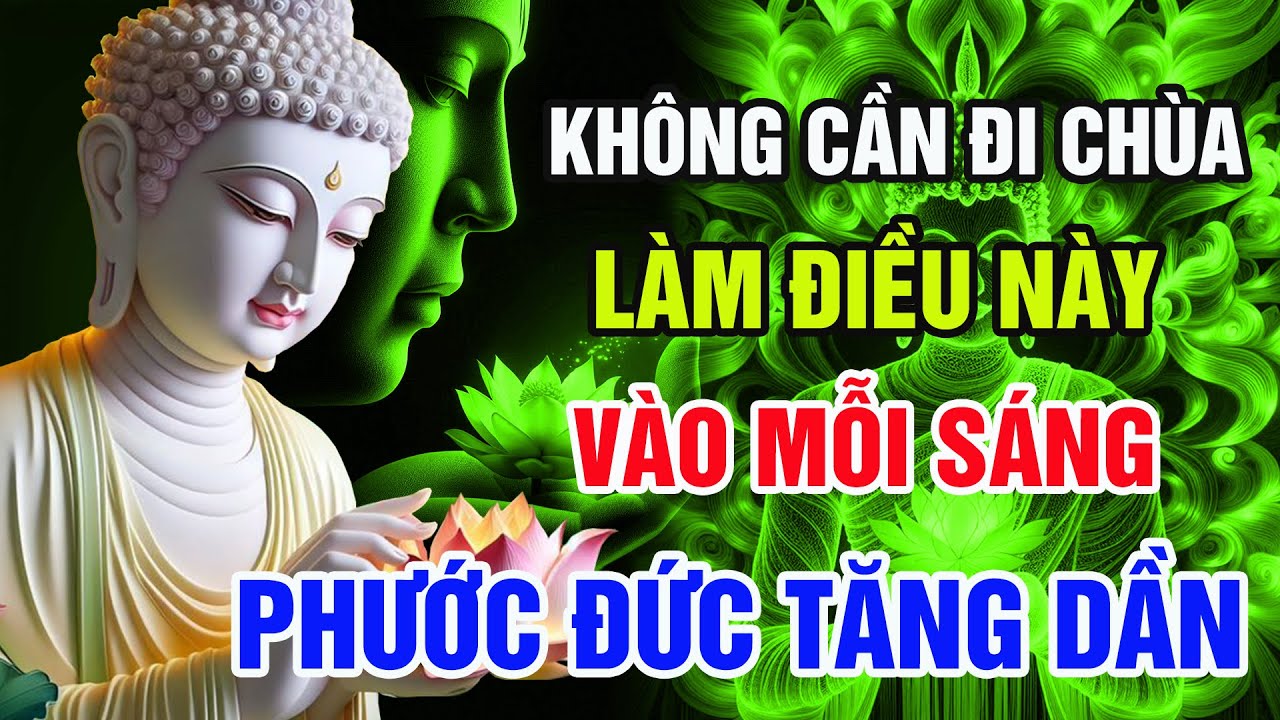 Nghe Lời Phật Dạy: Tu Tại Gia Chỉ Cần Làm 1 Việc Nhỏ Mỗi Sáng, Phước Báu Vô Lượng