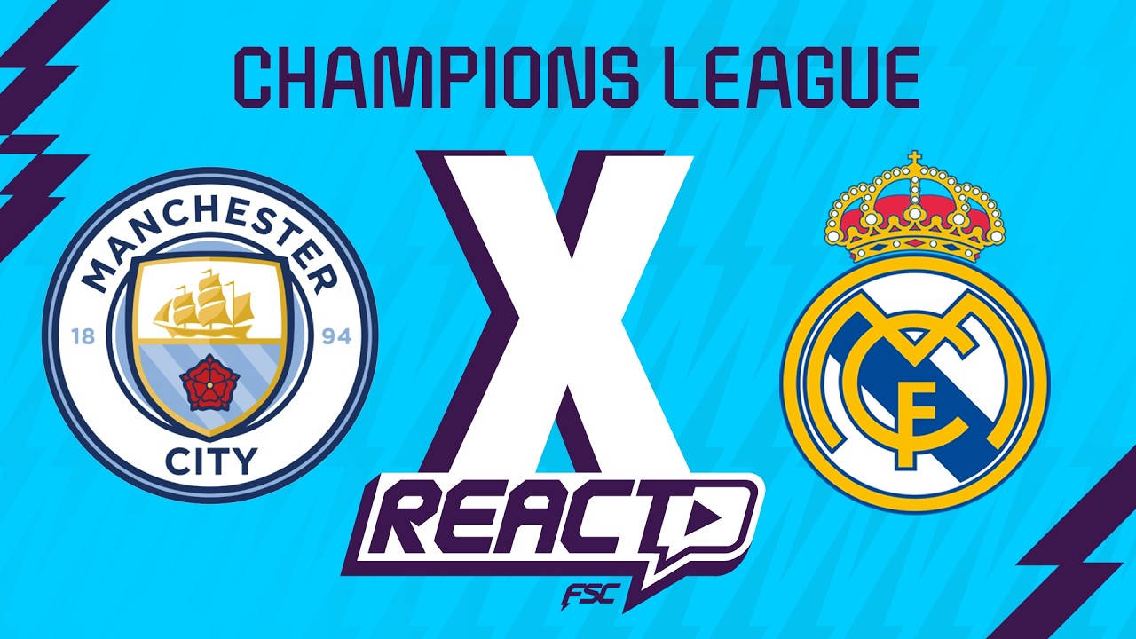 MANCHESTER CITY x REAL MADRID - Champions League FSC React
