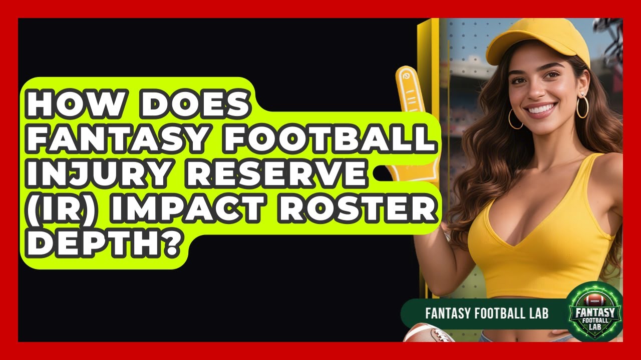 How Does Fantasy Football Injury Reserve (IR) Impact Roster Depth? - Fantasy Football Lab
