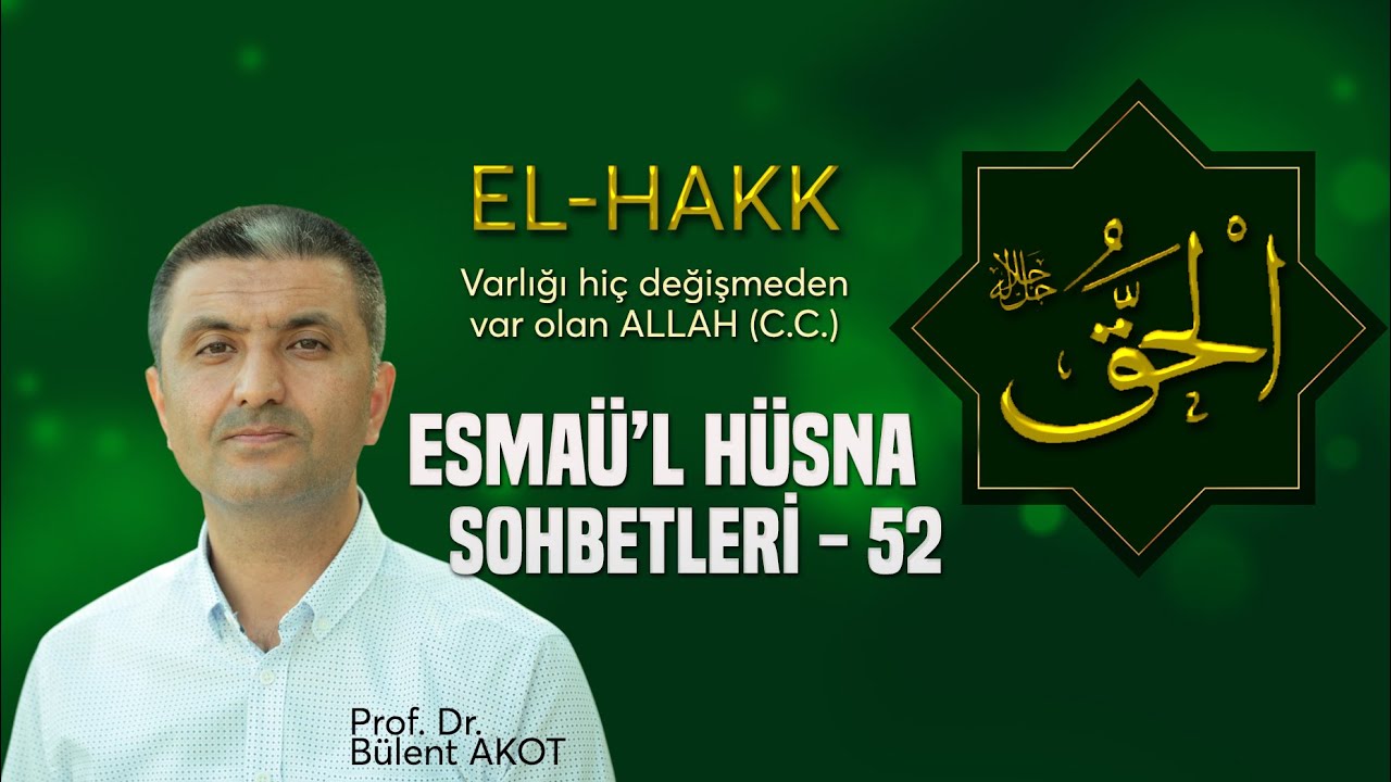 EL - HAKK / ESMAÜ'L HÜSNA SOHBETLERİ - 52Bülent AKOT