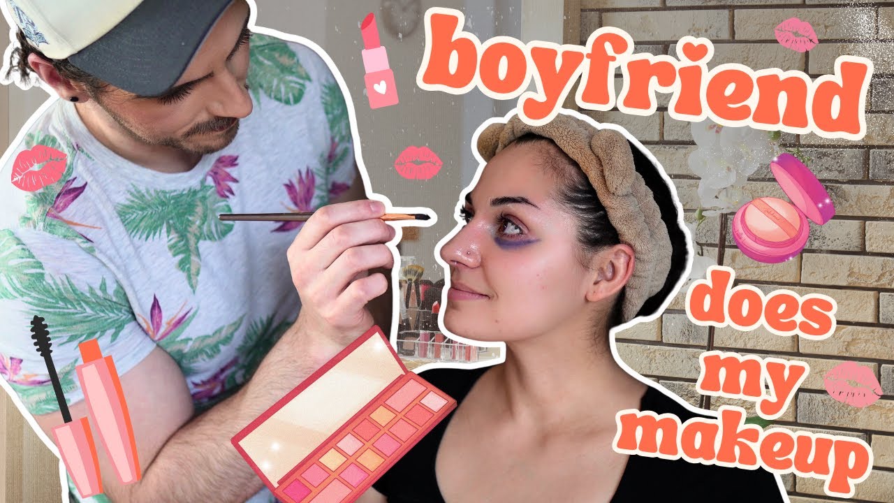 boyfriend does my makeup (chaotic)