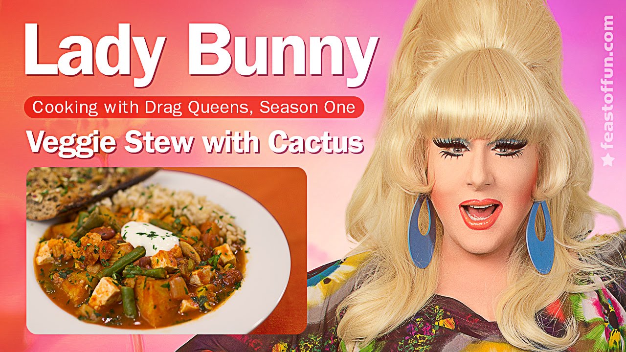 Cooking w/ Drag Queens - Lady Bunny - Vegetable Stew with Cactus