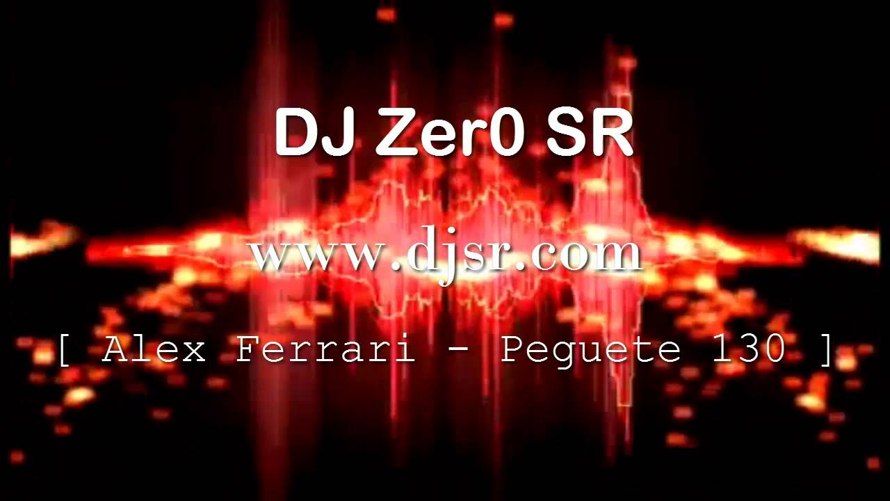 [Dj Zero SR]  Alex Ferrari   Peguete remix 130