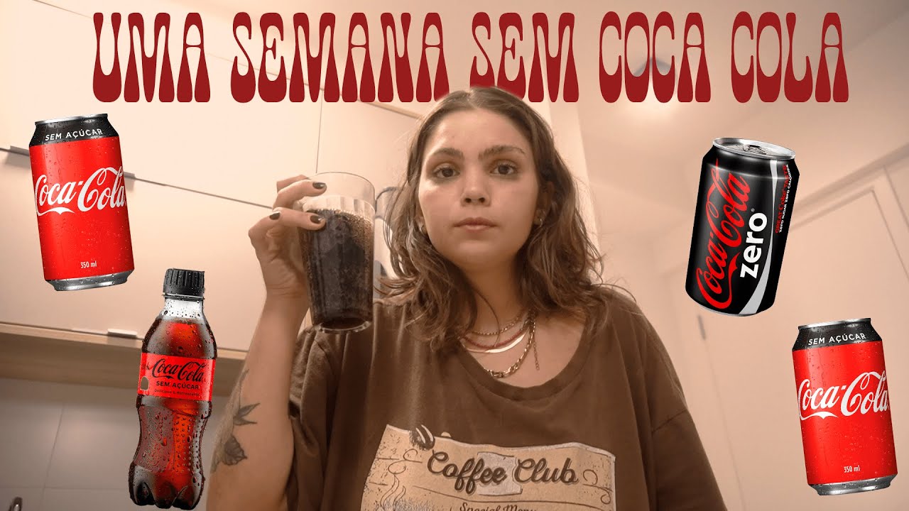 FIQUEI 1 SEMANA SEM TOMAR COCA COLA