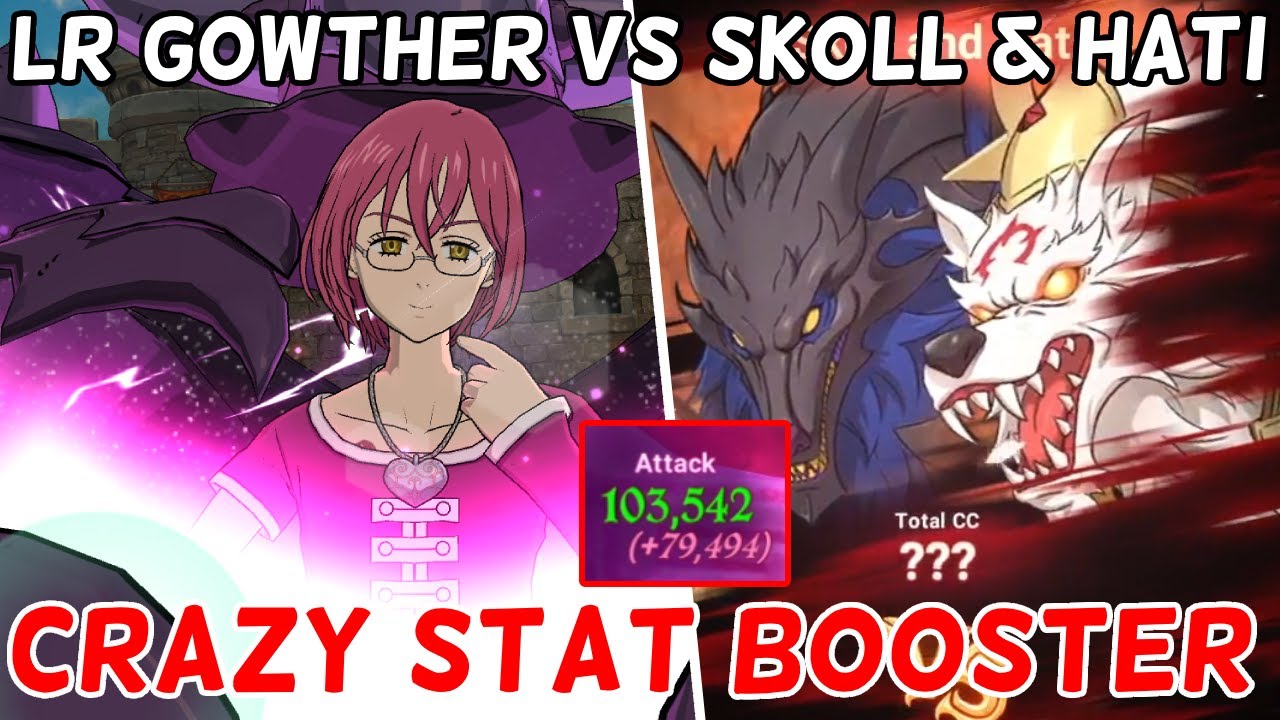 NEW LR GOWTHER VS SKOLL & HATI, BROKEN STAT BOOSTER!! - The Seven Deadly Sins Grand Cross